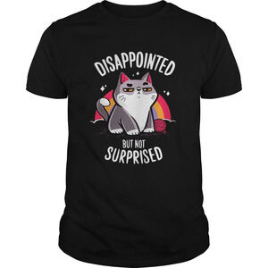 Cat Disappointed But Not Surprised Shirt